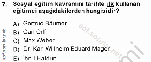 7. soru: Sosyal eğitim kavramını tarihte ilk kullanan eğitimci aşağıdakilerden hangisidir? A) Gertrud Bäumer B) Carl Orff C) M…