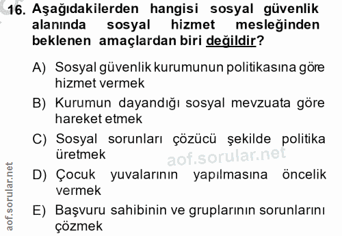 16. soru: Aşağıdakilerden hangisi sosyal güvenlik alanında sosyal hizmet mesleğinden beklenen amaçlardan biri değildir? A) Sosy…