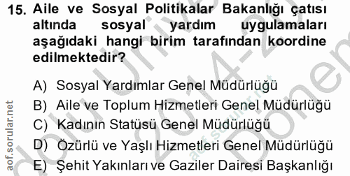 15. soru: Aile ve Sosyal Politikalar Bakanlığı çatısı altinda sosyal yardım uygulamaları aşağıdaki hangi birim tarafından koord…