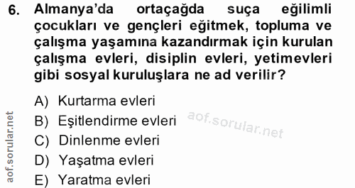 6. soru: Almanya'da ortaçagda suça eğilimli çocukları ve gençleri eğitmek, topluma ve çalışma yaşamına kazandırmak için kurula…