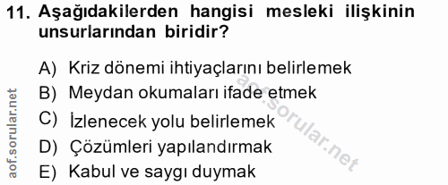 11. soru: Aşağıdakilerden hangisi mesleki ilişkinin unsurlarından biridir? A) Kriz dönemi ihtiyaçlarını belirlemek B) Meydan ok…