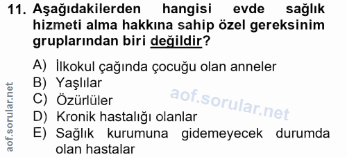 11. soru: Aşağıdakilerden hangisi evde sağlık hizmeti alma hakkına sahip özel gereksinim gruplarından biri değildir? A) İlkokul…