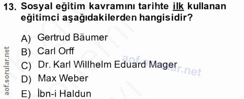 13. soru: Sosyal eğitim kavramını tarihte ilk kullanan eğitimci aşağıdakilerden hangisidir? A) Gertrud Bäumer B) Carl Orff c) D…