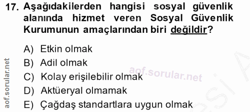 17. soru: Aşağıdakilerden hangisi sosyal güvenlik alanında hizmet veren Sosyal Güvenlik Kurumunun amaçlarından biri değildir? A…