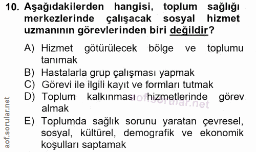 10. soru: Aşağıdakilerden hangisi, toplum sağlığı merkezlerinde çalışacak sosyal hizmet uzmanının görevlerinden biri değildir?…