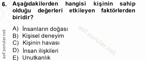 6. soru: Aşağıdakilerden hangisi kişinin sahip olduğu değerleri etkileyen faktörlerden biridir? A) Insanların doğası B) Kişise…