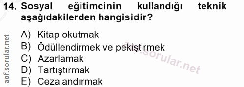 14. soru: Sosyal eğitimcinin kullandığı teknik aşağıdakilerden hangisidir? A) Kitap okutmak B) Ödüllendirmek ve pekiştirmek C)…