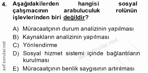 4. soru: Aşağıdakilerden hangisi sosyal çalışmacının arabuluculuk rolünün işlevlerinden biri değildir? A) Müracaatçının durum…