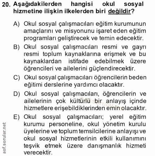 20. soru: Aşağıdakilerden hangisi okul sosyal hizmetine ilişkin ilkelerden biri değildir? A) Okul sosyal çalışmacıları eğitim k…
