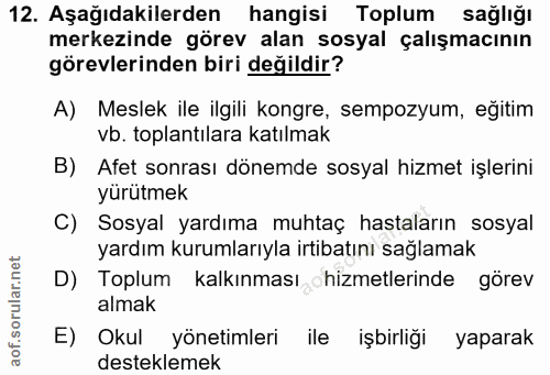 12. soru: Aşağıdakilerden hangisi Toplum sağlığı merkezinde görev alan sosyal çalışmacının görevlerinden biri değildir? A) Mesl…