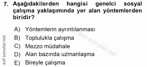 7. soru: Aşağıdakilerden hangisi genelci sosyal çalışma yaklaşımında yer alan yöntemlerden biridir? A) Yöntemlerin ayrıntılanm…