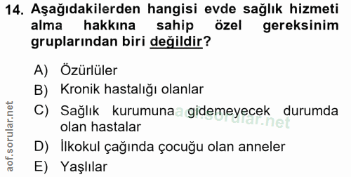 14. soru: Aşağıdakilerden hangisi evde sağlık hizmeti alma hakkına sahip özel gereksinim gruplarından biri değildir? A) Özürlül…