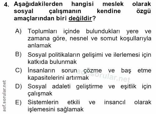 4. soru: Aşağıdakilerden hangisi meslek olarak sosyal çalışmanın kendine özgü amaçlarından biri değildir? A) Toplumları içinde…