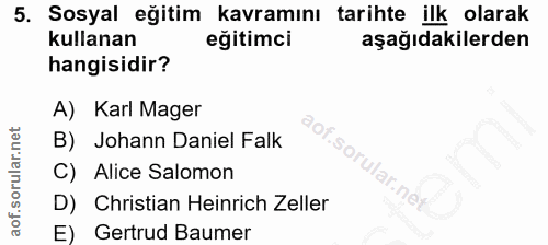 5. soru: Sosyal eğitim kavramını tarihte ilk olarak kullanan eğitimci aşağıdakilerden hangisidir? A) Karl Mager B) Johann Dani…