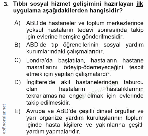 3. soru: Tıbbı sosyal hizmet gelişimini hazırlayan ilk uygulama aşağıdakilerden hangisidir? A) ABD'de hastaneler ve toplum mer…