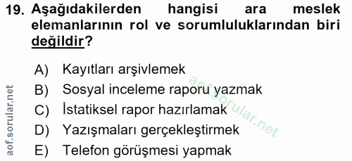 19. soru: Aşağıdakilerden hangisi ara meslek elemanlarının rol ve sorumluluklarından biri değildir? A) Kayıtları arşivlemek C)…
