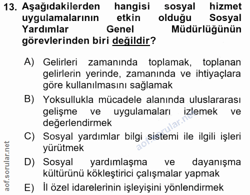 13. soru: Aşağıdakilerden hangisi sosyal hizmet uygulamalarının etkin oldugu Sosyal Yardımlar Genel Müdürlüğünün görevlerinden…