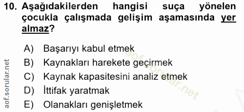 10. soru: Aşağıdakilerden hangisi suça yönelen çocukla çalışmada gelişim aşamasında yer almaz? A) Başarıyı kabul etmek B) Kayna…