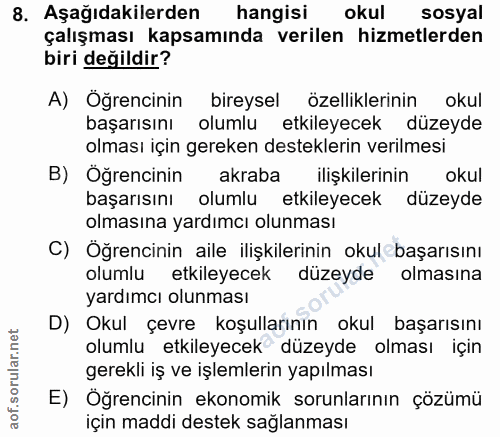 8. soru: Aşağıdakilerden hangisi okul sosyal çalışması kapsamında verilen hizmetlerden biri değildir? A) Öğrencinin bireysel ö…