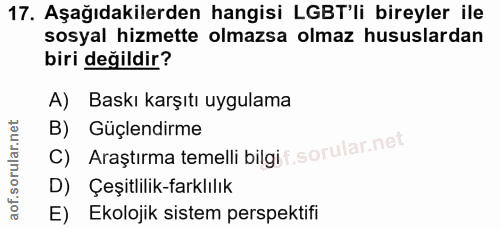 17. soru: Aşağıdakilerden hangisi LGBT'li bireyler ile sosyal hizmette olmazsa olmaz hususlardan biri değildir? A) Baskı karşıt…