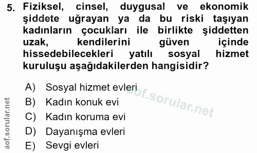 5. soru: Fiziksel, cinsel, duygusal ve ekonomik şiddete uğrayan ya da bu riski taşıyan kadınların çocukları ile birlikte şidde…