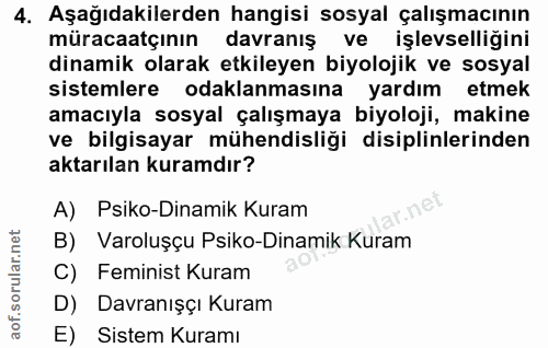 4. soru: Aşağıdakilerden hangisi sosyal çalışmacının müracaatçının davranış ve işlevselliğini dinamik olarak etkileyen biyoloj…