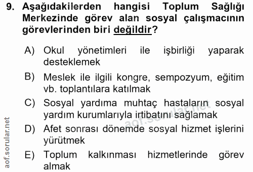 9. soru: Aşağıdakilerden hangisi Toplum Sağlığı Merkezinde görev alan sosyal çalışmacının görevlerinden biri değildir? A) Okul…