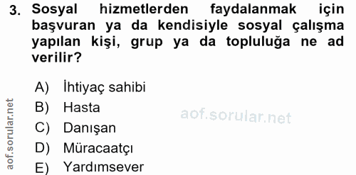 3. soru: Sosyal hizmetlerden faydalanmak için başvuran ya da kendisiyle sosyal çalışma yapılan kişi, grup ya da topluluğa ne a…