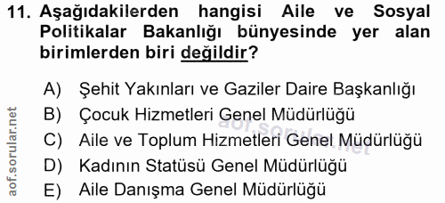 11. soru: Aşağıdakilerden hangisi Aile ve Sosyal Politikalar Bakanlığı bünyesinde yer alan birimlerden biri değildir? A) Şehit…