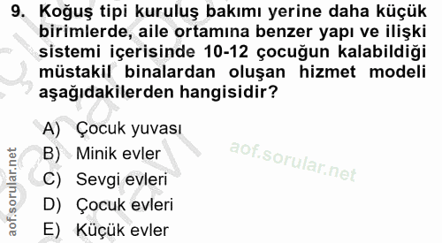 9. soru: Koğuş tipi kuruluş bakımı yerine daha küçük birimlerde, aile ortamına benzer yapı ve ilişki sistemi içerisinde 10-12…
