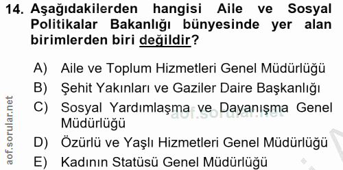 14. soru: Aşağıdakilerden hangisi Aile ve Sosyal Politikalar Bakanlığı bünyesinde yer alan birimlerden biri değildir? A) Aile v…