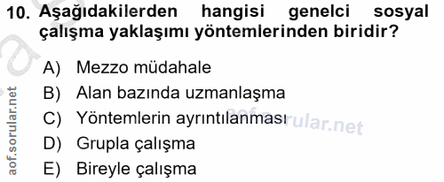 10. soru: Aşağıdakilerden hangisi genelci sosyal çalışma yaklaşımı yöntemlerinden biridir? A) Mezzo müdahale B) Alan bazında uz…