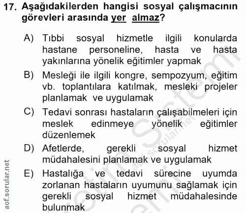 17. soru: Aşağıdakilerden hangisi sosyal çalışmacının görevleri arasında yer almaz? A) Tıbbi sosyal hizmetle ilgili konularda h…