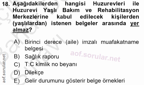 18. soru: Aşağıdakilerden hangisi Huzurevleri ile Huzurevi Yaşlı Bakım ve Rehabilitasyon Merkezlerine kabul edilecek kişilerden…