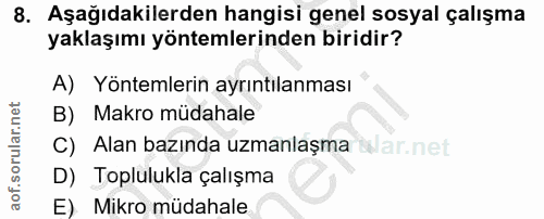 8. soru: Aşağıdakilerden hangisi genel sosyal çalışma yaklaşımı yöntemlerinden biridir? A) Yöntemlerin ayrıntılanması B) Makro…