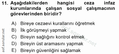 11. soru: Aşağıdakilerden hangisi ceza infaz kurumlarında çalışan sosyal çalışmacının görevlerinden biridir? A) Bireye cezaevi…