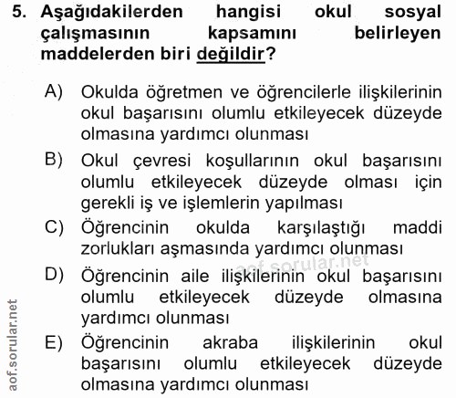 5. soru: Aşağıdakilerden hangisi okul sosyal çalışmasının kapsamını belirleyen maddelerden biri değildir? A) Okulda öğretmen v…