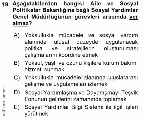 19. soru: Aşağıdakilerden hangisi Aile ve Sosyal Politikalar Bakanlığına bağlı Sosyal Yardımlar Genel Müdürlüğünün görevleri ar…