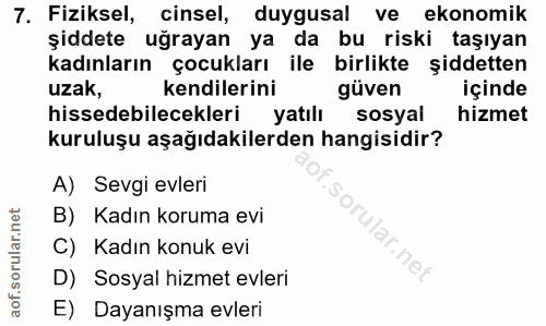 7. soru: Fiziksel, cinsel, duygusal ve ekonomik şiddete uğrayan ya da bu riski taşıyan kadınların çocukları ile birlikte şidde…