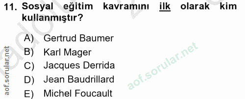 11. soru: Sosyal eğitim kavramını ilk olarak kim kullanmıştır? A) Gertrud Baumer B) Karl Mager C) Jacques Derrida D) Jean Baudr…