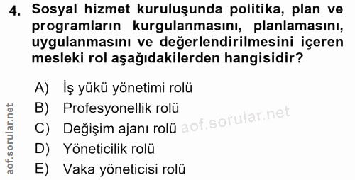 4. soru: Sosyal hizmet kuruluşunda politika, plan ve programların kurgulanmasını, planlamasını, uygulanmasını ve değerlendiril…