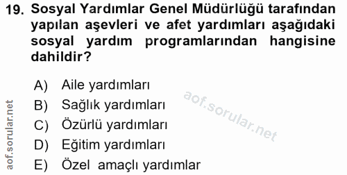 19. soru: Sosyal Yardımlar Genel Müdürlüğü tarafından yapılan aşevleri ve afet yardımları aşağıdaki sosyal yardım programlarınd…