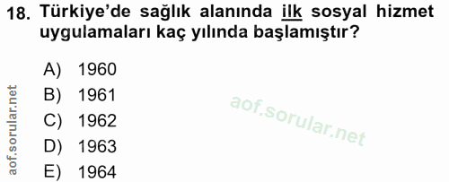 18. soru: Türkiye'de sağlık alanında ilk sosyal hizmet uygulamaları kaç yılında başlamıştır? A) 1960 B) 1961 C) 1962 D) 1963 E)…