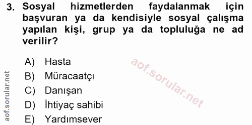 3. soru: Sosyal hizmetlerden faydalanmak için başvuran ya da kendisiyle sosyal çalışma yapılan kişi, grup ya da topluluğa ne a…