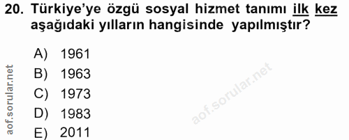 20. soru: Türkiye'ye özgü sosyal hizmet tanımı ilk kez aşağıdaki yılların hangisinde yapılmıştır? A) 1961 B) 1963 C) 1973 D) 19…