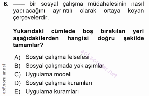 6. soru: --- bir sosyal çalışma müdahalesinin nasıl yapılacağını ayrıntılı olarak ortaya koyan çerçevelerdir. Yukarıdaki cümle…