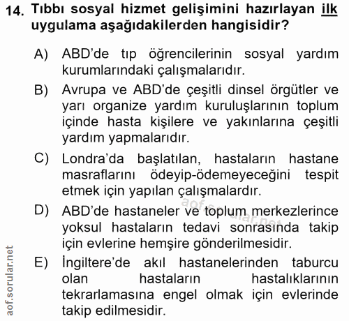 14. soru: Tıbbı sosyal hizmet gelişimini hazırlayan ilk uygulama aşağıdakilerden hangisidir? A) ABD'de tıp öğrencilerinin sosya…