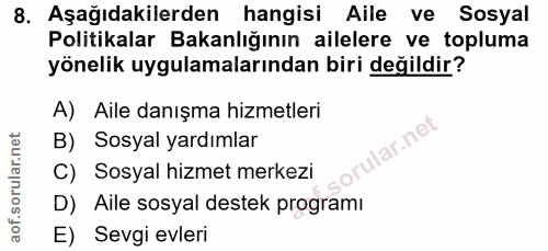 8. soru: Aşağıdakilerden hangisi Aile ve Sosyal Politikalar Bakanlığının ailelere ve topluma yönelik uygulamalarından biri değ…
