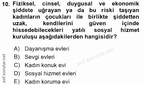 10. soru: Fiziksel, cinsel, duygusal ve ekonomik şiddete uğrayan ya da bu riski taşıyan kadınların çocukları ile birlikte şidde…