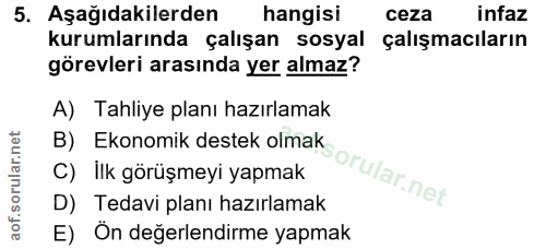 5. soru: Aşağıdakilerden hangisi ceza infaz kurumlarında çalışan sosyal çalışmacıların görevleri arasında yer almaz? A) Tahliy…